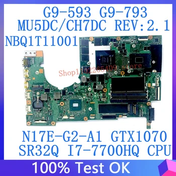 MU5DC/CH7DC REV:2.1 Acer G9-593 G9-793 NBQ1T11001 laptop alaplaphoz SR32Q i7-7700HQ CPU N17E-G2-A1 GTX1070 100%-ban tesztelt OK